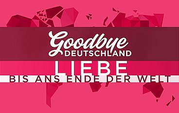 Goodbye Deutschland! Die Auswanderer
