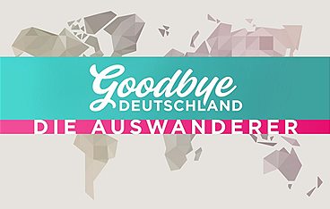 Goodbye Deutschland! Die Auswanderer